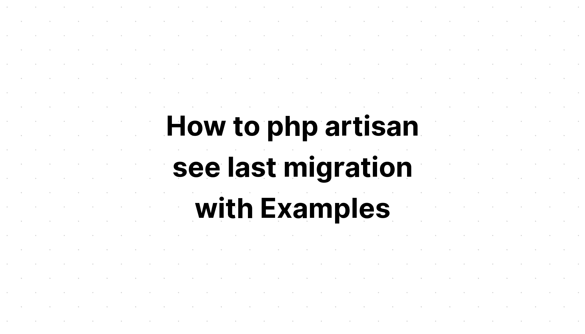 Cách php artisan xem lần di chuyển cuối cùng với các ví dụ